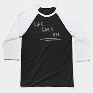 Hand Drawn Life Goes On Baseball T-Shirt